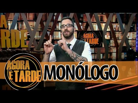 Monólogo - Agora é Tarde - 08/10/2014