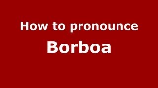 How to pronounce Borboa
