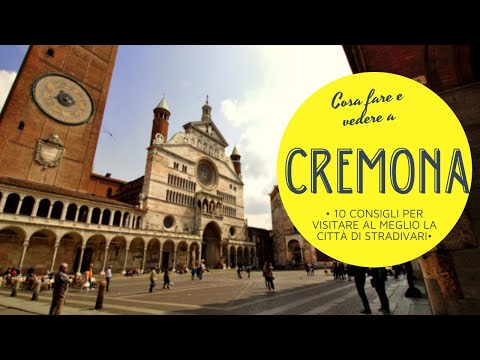 Cosa fare e vedere a Cremona- 10 consigli per visitare al meglio la città di Stradivari