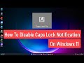 How To Disable Caps Lock Notification On Windows 11 Permanently Turn Off Caps Lock Notification