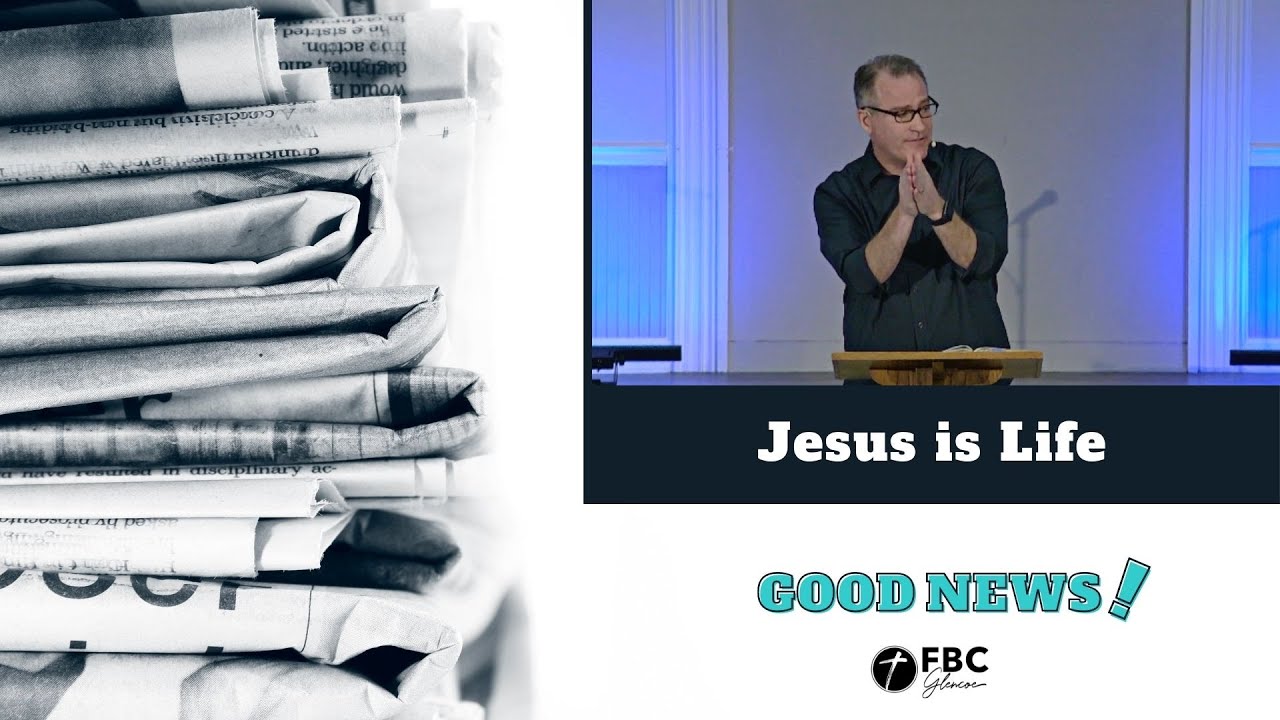 GOOD NEWS #3 — JESUS IS LIFE