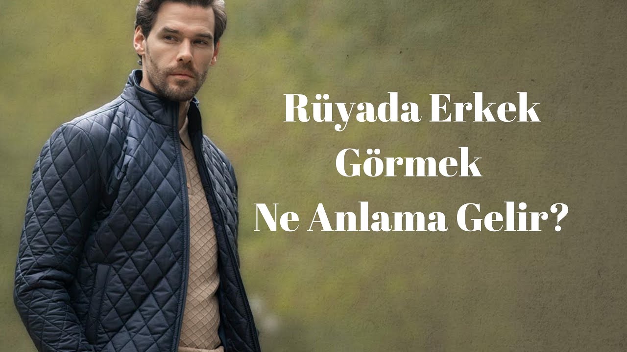 Rüyada Erkek Görmek Ne Anlama Gelir, Rüyada Erkek Görme