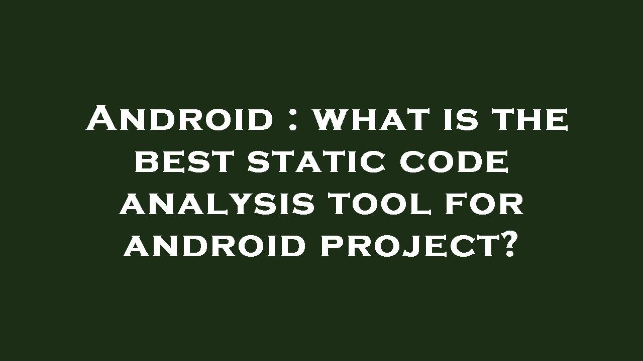Android : what is the best static code analysis tool for android project?