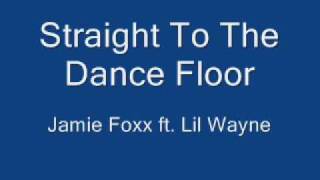 Straight To The Dance Floor - Jamie Foxx ft. Lil Wayne