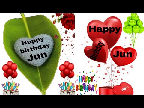 happy birthday Jun/Jun happy birthday song/Jun happy birthday to you/Jun birthday wishes