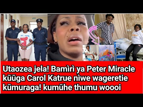 Tragic ending! Carol Katrue kwìrwo nìwe urendaga kūūraga Peter Miracle nì bamìri yake! Utaozea jela😨