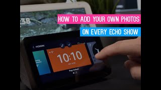 How to Add Photos & Customise your Amazon Echo Show Screen