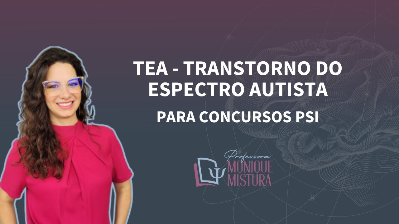PSICOPATOLOGIA PARA CONCURSOS DE PSICOLOGIA: TEA - TRANSTORNO DO ESPECTRO AUTISTA