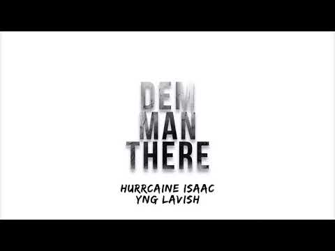 Hurrcaine Isaac x Yng Lavish - Dem Man There (Official Audio)