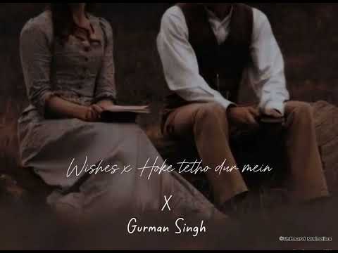 Wishes | Hoke tetho dur mai | Cover by Gurman Singh.