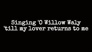 O Willow Waly - Isla Cameron (Lyrics)