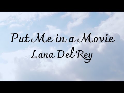 Put Me in a Movie - Lana Del Rey