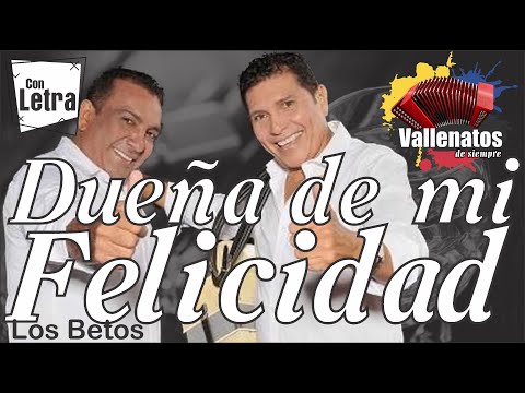 Dueña De Mi Felicidad - Los Betos - Con Letra - (Video Lyric)