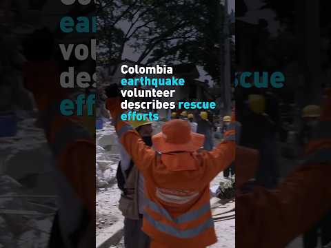Colombia earthquake volunteer describes rescue efforts
