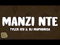 Tyler ICU DJ Maphorisa Manzi Nte Lyrics