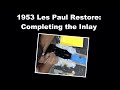 53 Les Paul Restore:  Completing the Inlay