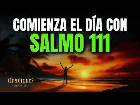 SALMO 111 | PODEROSA ORACIÓN DE LA MAÑANA PARA COMENZAR EL DÍA CON GRATITUD Y SABIDURÍA DIVINA