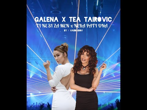 GALENA x TEA - TI NE SI ZA MEN x NEKA PATI ONA | MASHUP | 2025