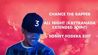 Chance The Rapper - All Night (Kaytranada Extended Joint) - Sonny Fodera Edit
