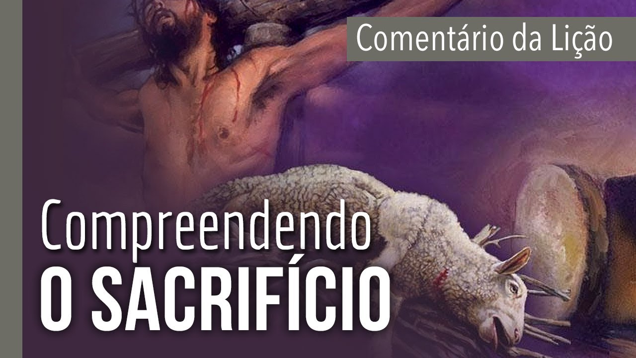 COMENTÁRIO DA LIÇÃO: Compreendendo o sacrifício | Michelson Borges