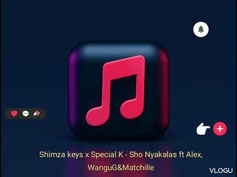 Shimza keys x Special K - Sho Nyakalas ft Alex, WanguG&Matchille