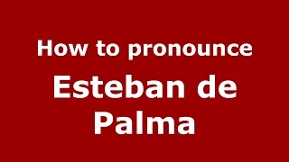How to pronounce Esteban De Palma