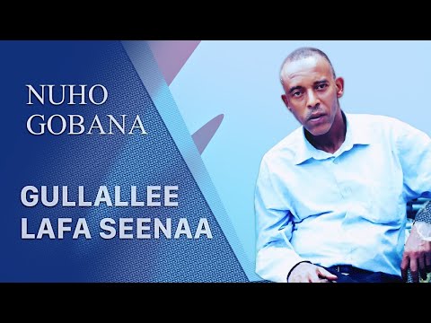 Nuho Gobana: Gullallee lafa seenaa - Oromo Music