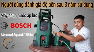 Sau 3 năm sử dụng, người dùng đánh giá máy phun nước áp lực Bosch Advanced Aquatak 140 Bar