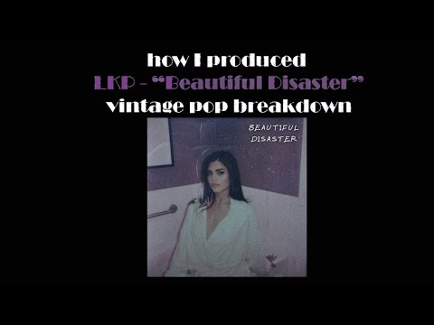 How I produced LKP "Beautiful Disaster" | Vintage pop breakdown