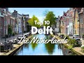 Top 10 Things To Do In Delft Netherlands