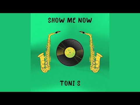 Toni S - Show Me Now