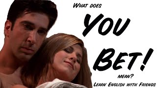 Learn English Through TV  What's the meaning of "You Bet"?  Not to bet but you b