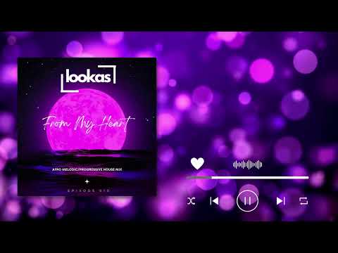 Lookas - From My Heart Episode 010 Afro House Melodic / Progressive House Mix