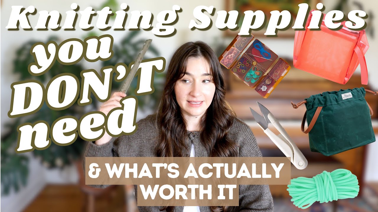 Knitting Supplies you DON’T Need (& What’s Actually Worth It!) A lil influencing & de-influencing