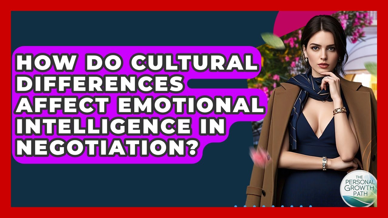 How Do Cultural Differences Affect Emotional Intelligence In Negotiation? - The Personal Growth Path