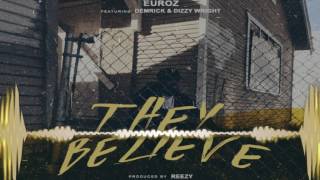 They Believe - Euroz Featuring Dizzy Wright & Demrick Produced By Reezy