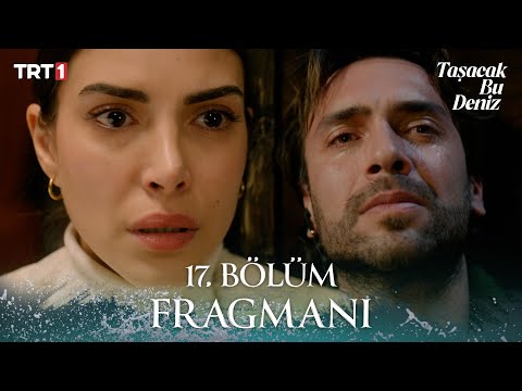 Taşacak Bu Deniz 17. Bölüm Fragmanı @trt1
