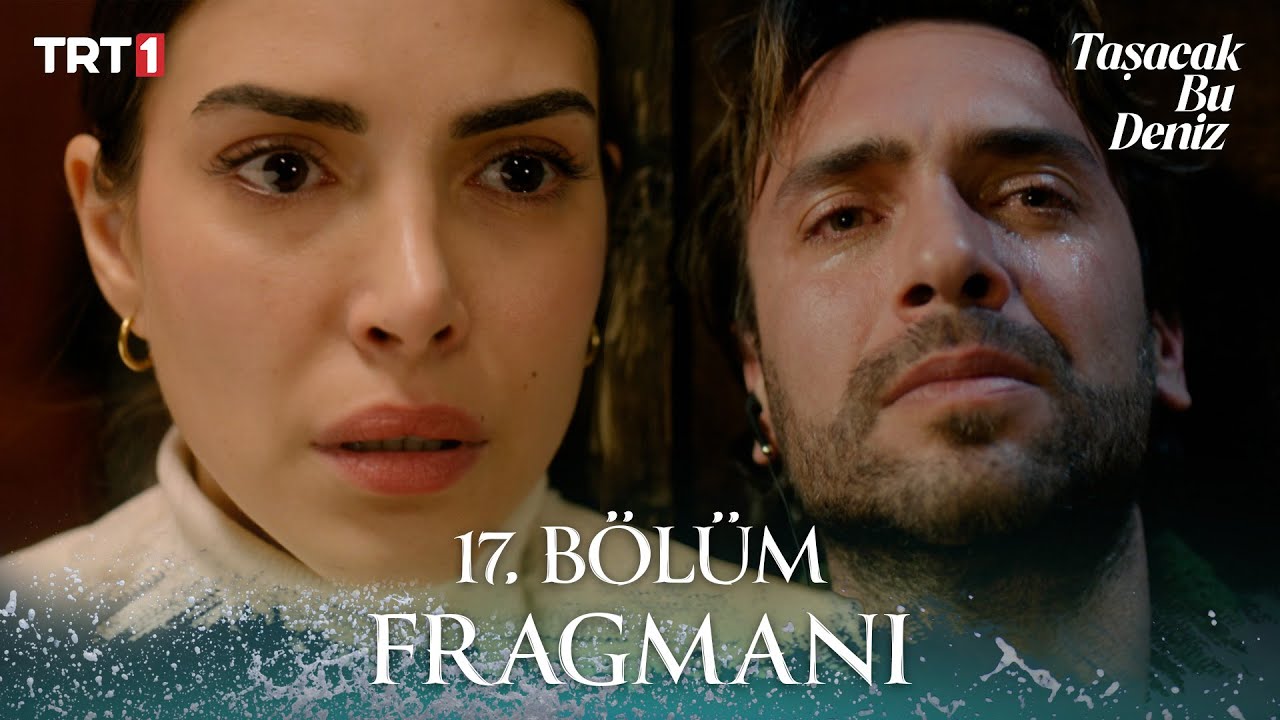 Taşacak Bu Deniz 17. Bölüm Fragmanı Yayında