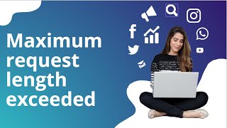 Maximum request length exceeded