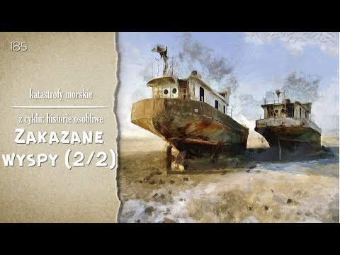 Katastrofy Morskie. Epizod 185. Zakazane wyspy (2/2)