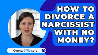 How To Divorce A Narcissist With No Money? - CountyOffice.org