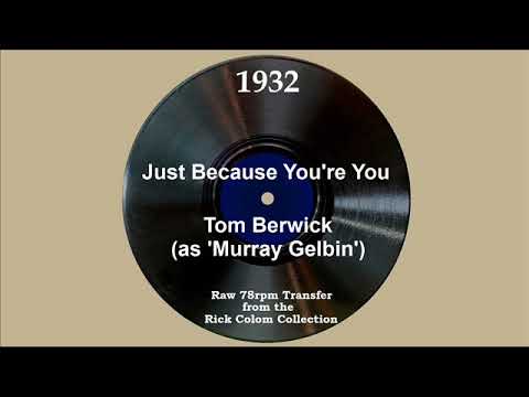 1932 Tom Berwick (as ‘Murray Gelbin’) - Just Because You’re You (Stanley Worth, vocal)