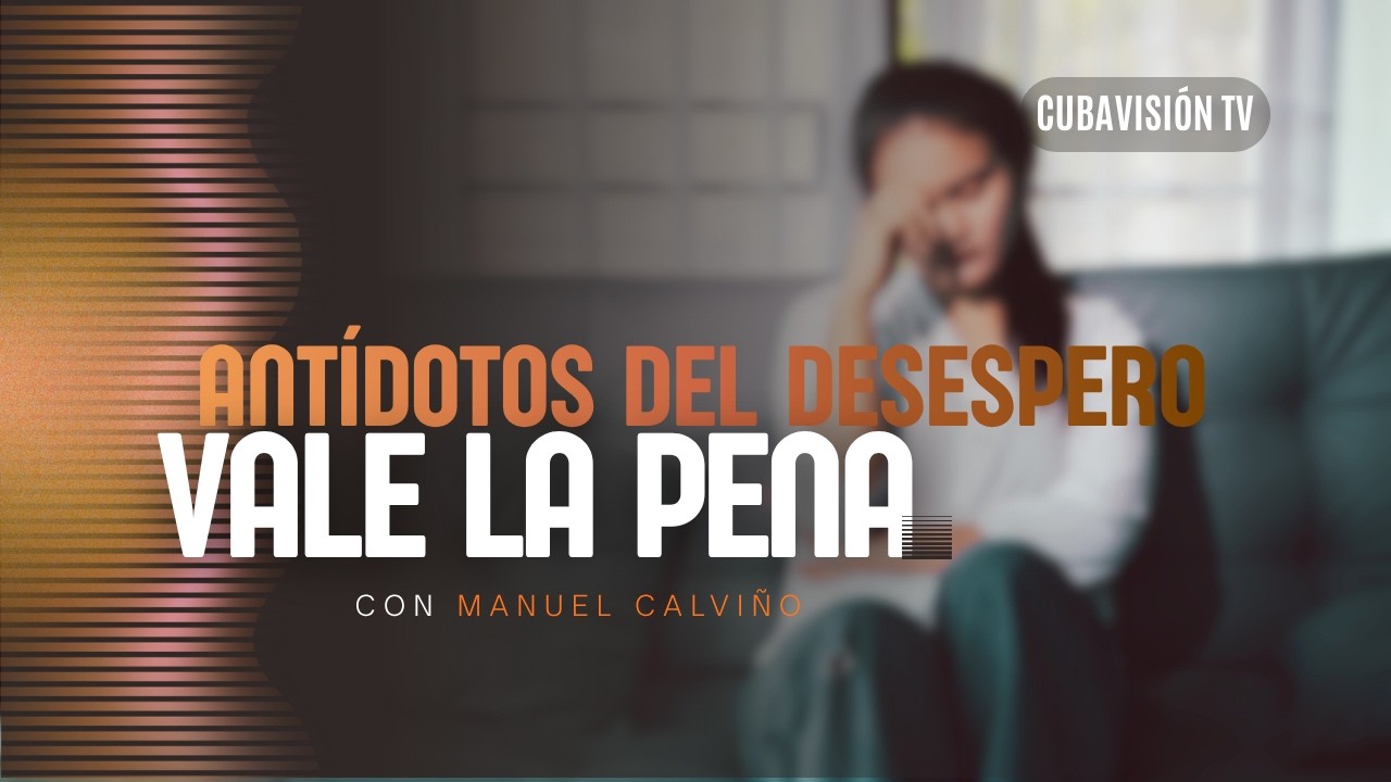 VALE LA PENA: ANTÍDOTOS DEL DESESPERO