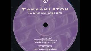 Takaaki Itoh - Step To Makin' - Primitive Stream EP - Electracom ‎– ECOM 10