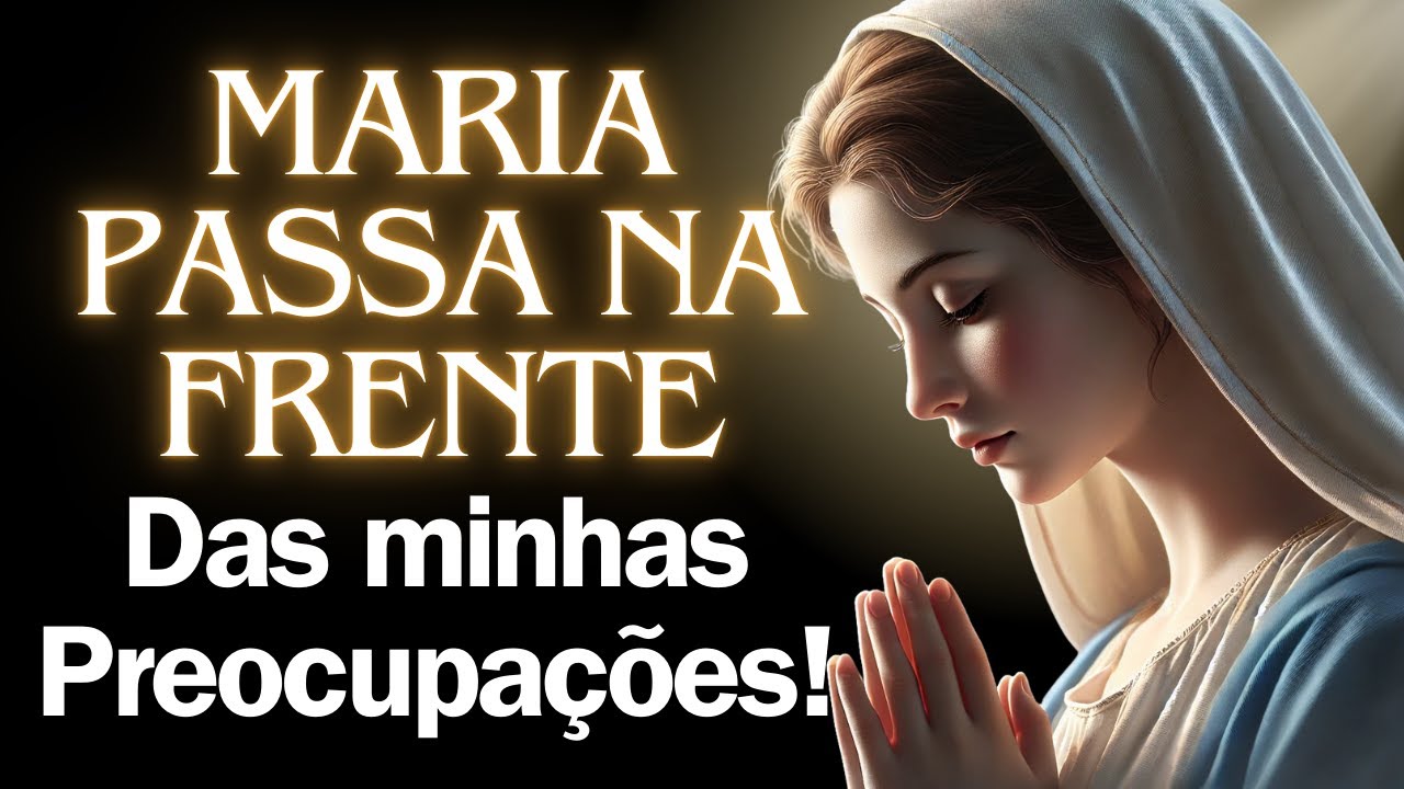 ✨ Maria, Passa na Frente de Minhas Preocupações e Intercede por Mim! Oração Poderosa! 🙏💙