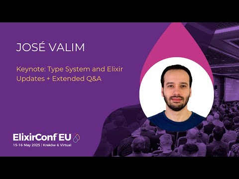 Keynoyte: Type System and Elixir Updates + Extended Q&A - José Valim | ElixirConf EU 2025