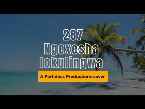 287 Ngexesha Lokulingwa (in Xhosa) Christ in song, A Perfidocs Productions cover