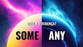 Qual a diferença entre SOME e ANY em inglês