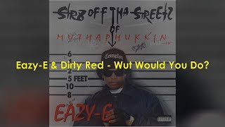 Eazy E &amp; Dirty Red - Wut Would You Do (Subtitulada)