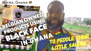 *BEWARE* Belgian Owned Companies Are Using BLACKFACES In Ghanaian Grocery Stores To Peddle Products